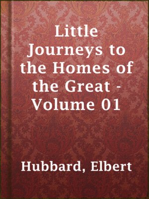 cover image of Little Journeys to the Homes of the Great - Volume 01